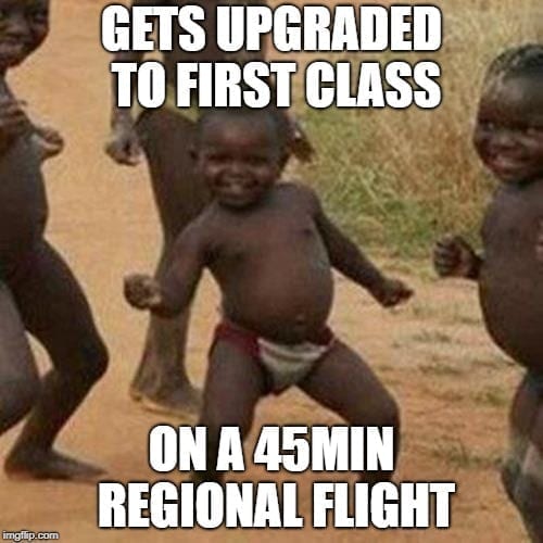 Airplane Memes - Upgraded to First Class on 45 Min Flight