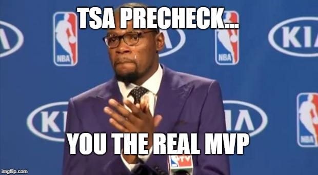 Travel MEME: TSA Precheck - you the real MVP