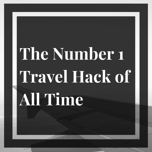 The Number 1 Travel Hack of All Time