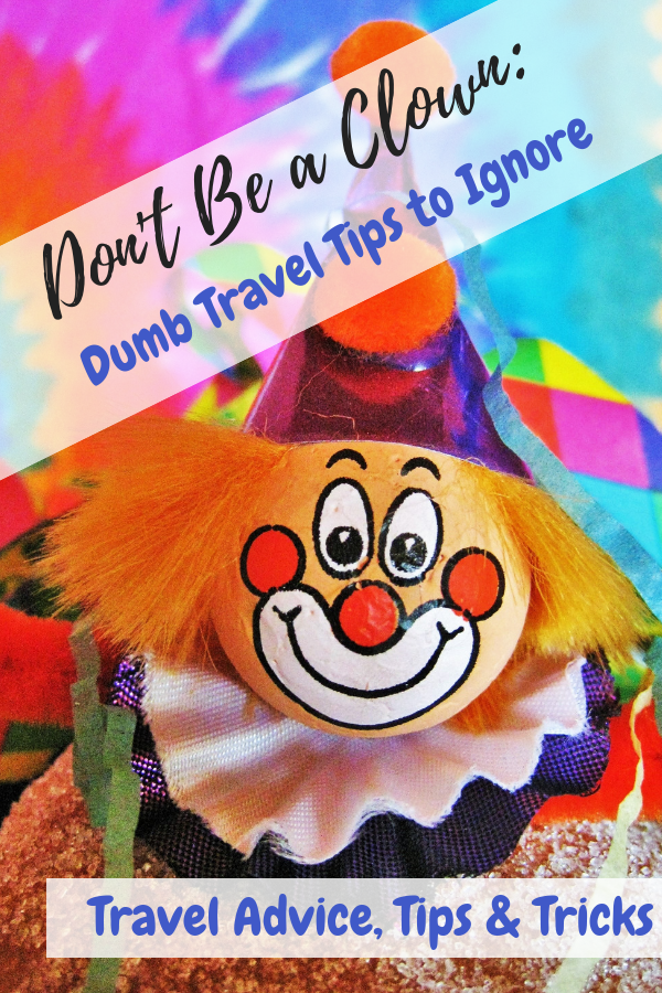 Don't Be a Clown Dumb Travel Tips to Ignore