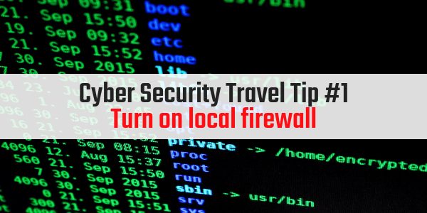Cyber Security Travel Tips - Turn on local firewall