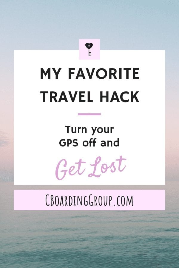 My Favorite Travel Hack - Turn your GPS Off and Get Lost