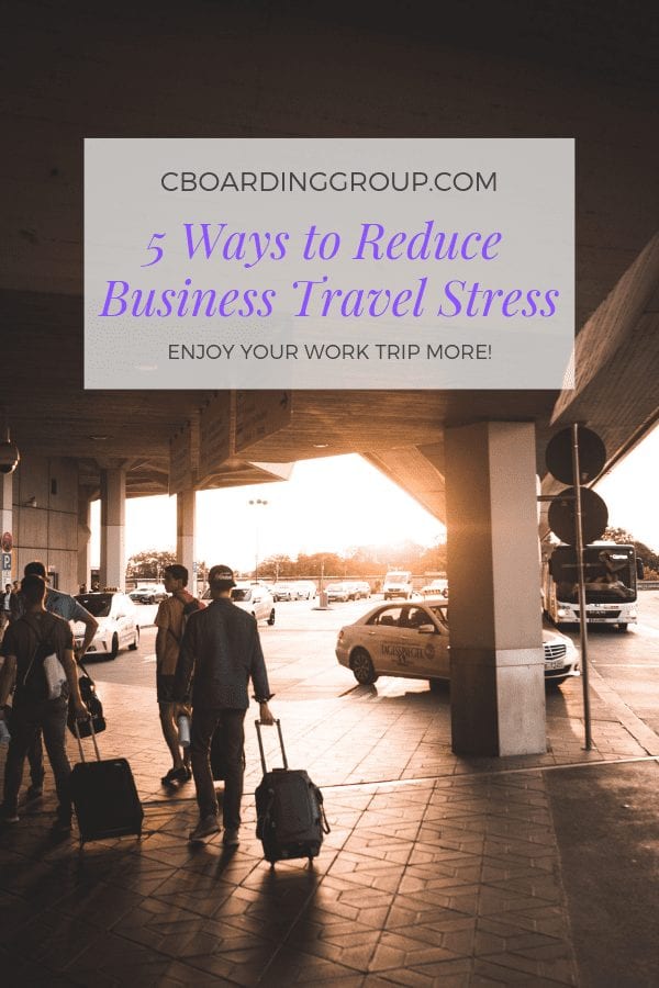 5 Tips To Take The Stress Out Of Business Travel