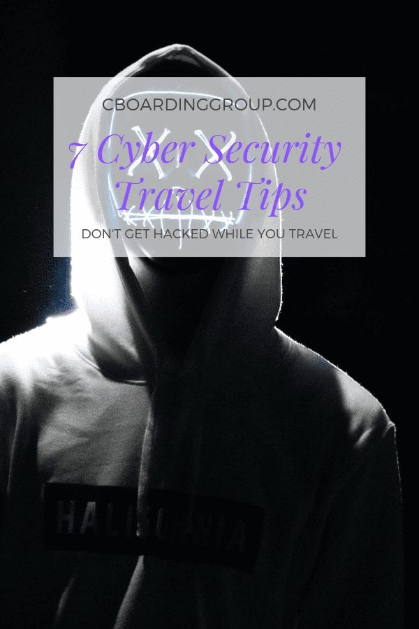 7 Cyber Security Travel Tips - Don't Get Hacked