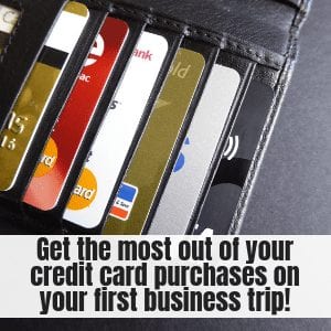 First Business Trip - Get the Most out of your Credit Card Purchases