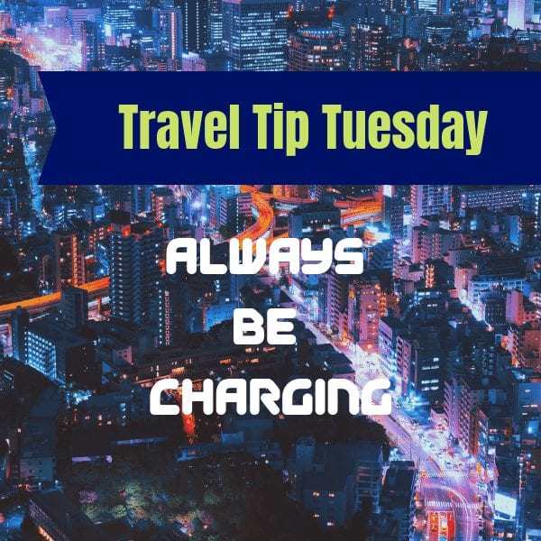 Travel Tip Tuesday - Always Be Charging