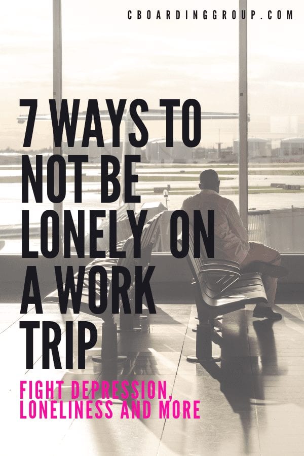 What to do on a Business Trip Alone - 7 Ideas to Never Be Lonely on a Work Trip