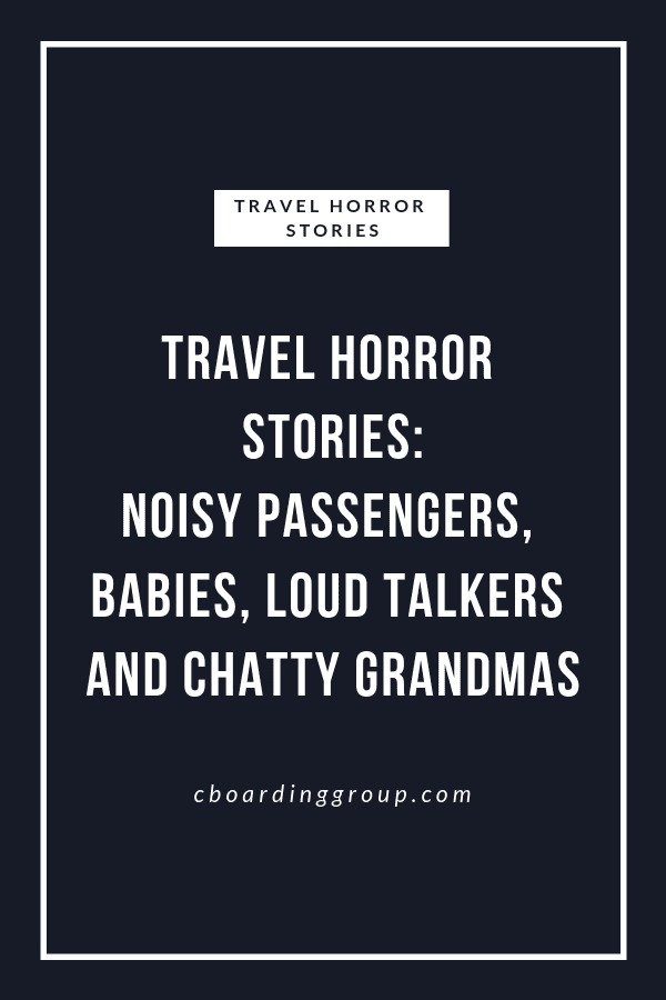 Travel Horror Stories Noisy Passengers, Babies, Loud Talkers and Chatty Grandmas (1)