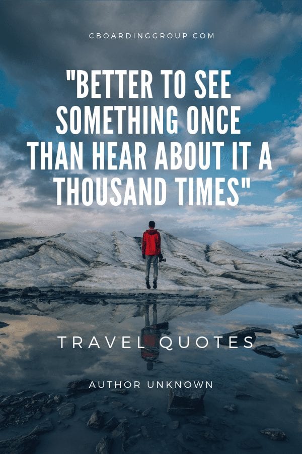 Travel Quotes better to see something once than hear about it a thousand times