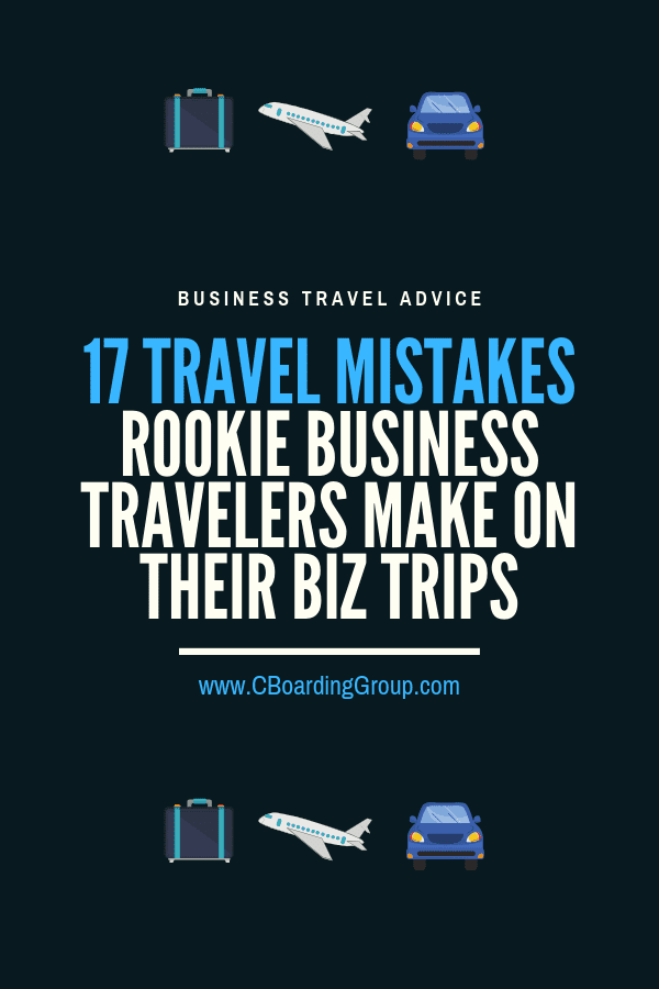 17 Dumb Travel Mistakes Rookie Business Travelers Make on their Biz Trips.png
