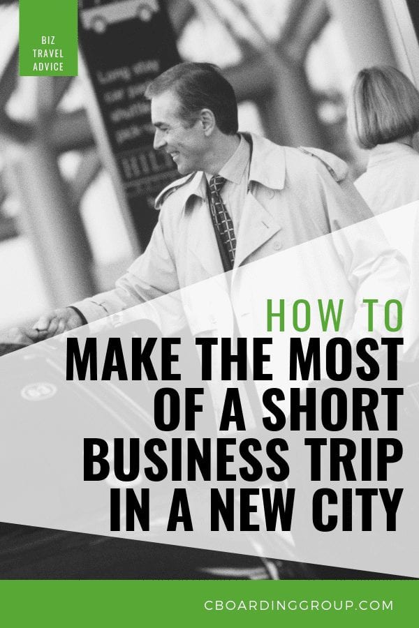 How To Make The Most of a Short Business Trip In A New City