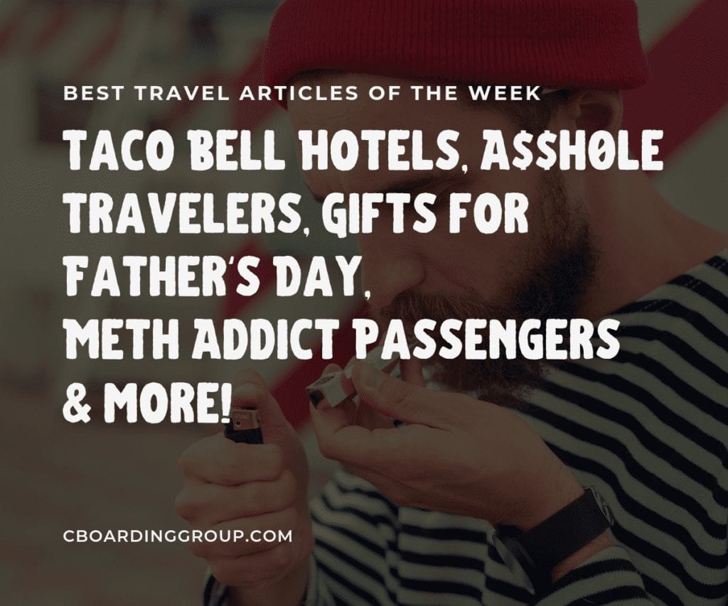 Taco Bell Hotels, A$$h0le Travelers, Gifts for Father's Day, Meth Addict Passengers and more!