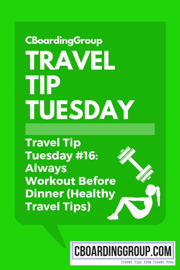 Travel Tip Tuesday #16_ Always Workout Before Dinner (Healthy Travel Tips)