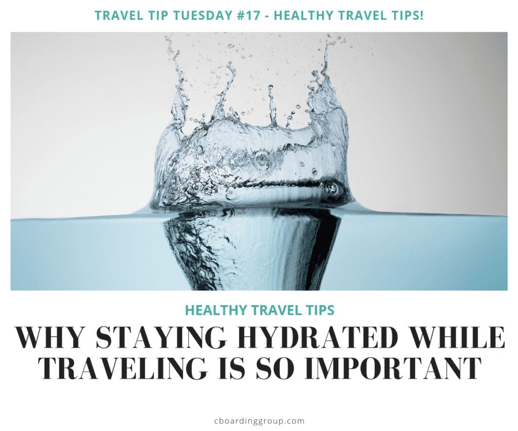 WHY STAYING HYDRATED WHILE TRAVELING IS SO IMPORTANT - travel tip tuesday 17