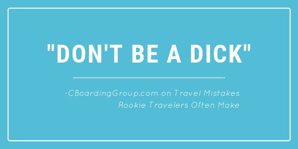 don't be a dick - classic travel mistakes
