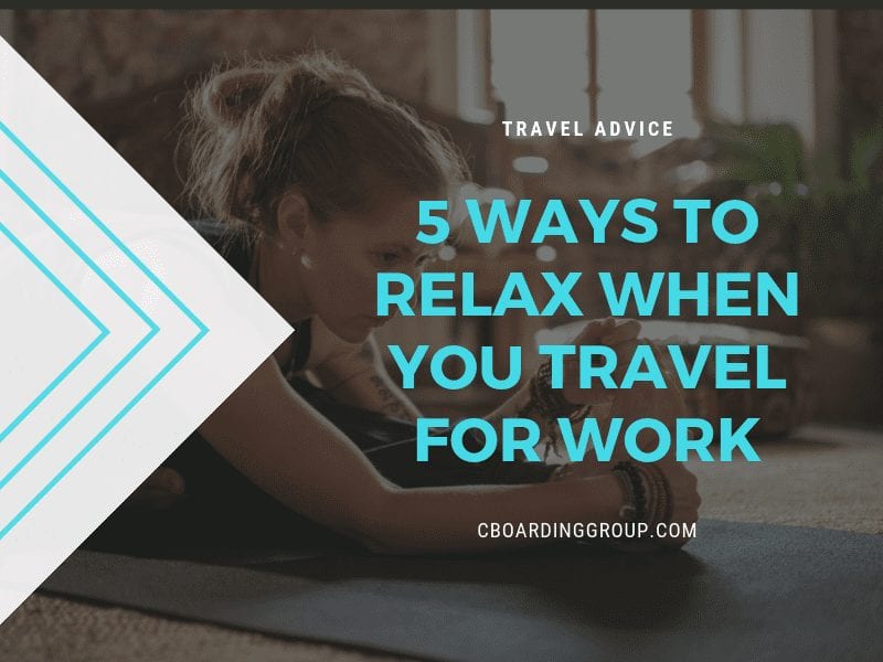 5 ways to relax when you travel for work