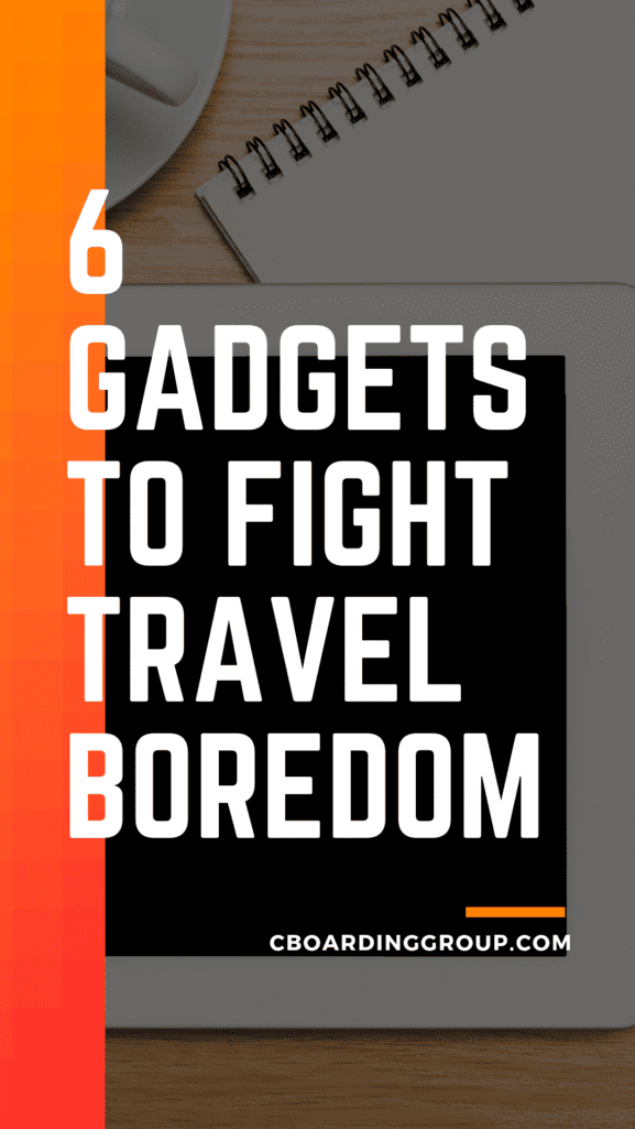 6 GADGETS TO FIGHT TRAVEL BOREDOM