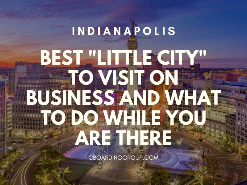 Indianapolis_ Best _Little City_ to Visit on Business and what to do while you are there