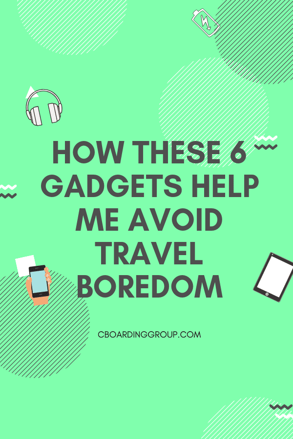 Learn How these 6 gadgets help me avoid travel boredom