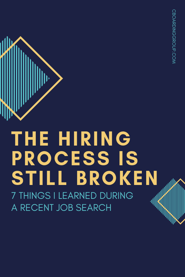 Our Hiring Process is Still Broken (7 THINGS I LEARNED DURING A RECENT JOB SEARCH)