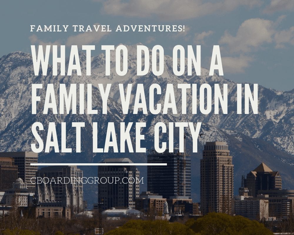 What to do on a Family Vacation in Salt Lake City