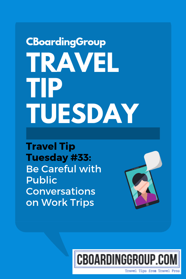 Travel Tip Tuesday #33 Always Be Careful with Public Conversations on Work Trips