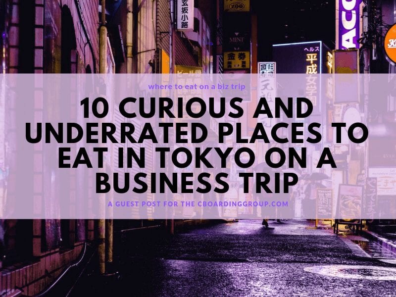 10 Curious and Underrated Places to Eat in Tokyo on a Business Trip