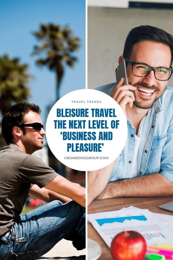 Bleisure Travel THE Next Level of Business and Pleasure 