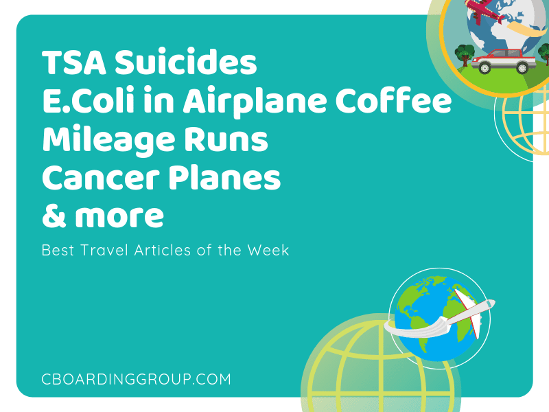 TSA Suicides, E.Coli in Airplane Coffee, Mileage Runs, Cancer Planes and more