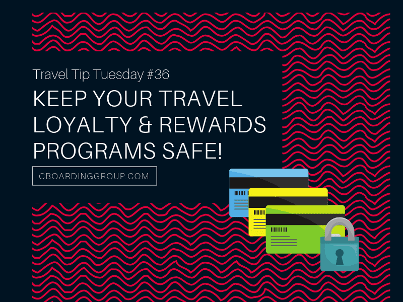 Travel Tip Tuesday #36 - Keep your Travel Loyalty & Rewards Programs Safe!