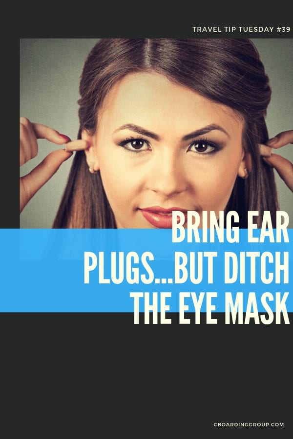 Bring ear plugs...but ditch the eye mask Travel Tip Tuesday 39