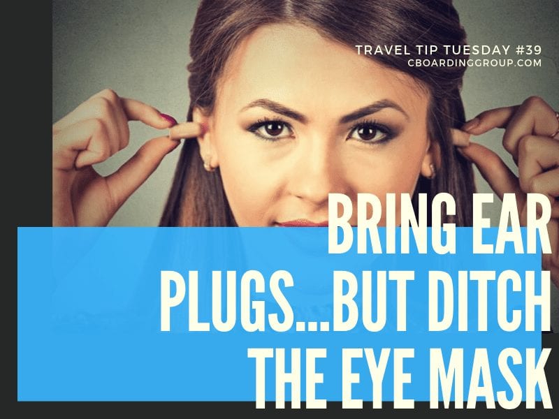 Bring ear plugs...but ditch the eye mask - Travel Tip Tuesday 39