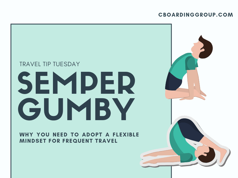 semper gumby - TRAVEL TIP TUESDAY - BE FLEXIBLE
