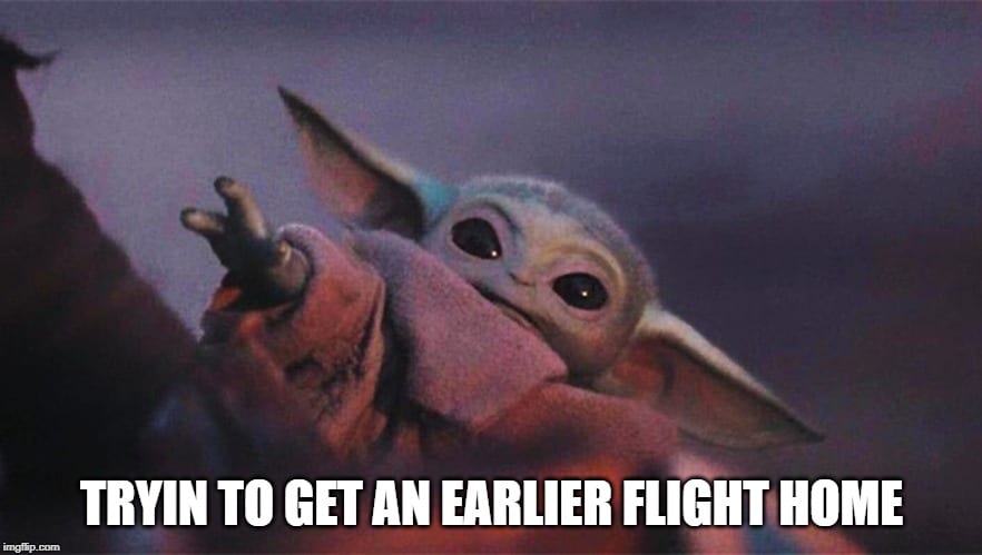 Baby Yoda Meme - Earlier Flight Home