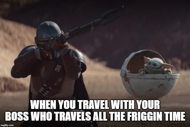 Baby Yoda Memes - Traveling with my boss