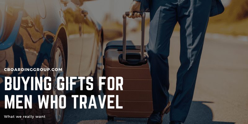 Buying Gifts for Men who Travel - best travel gifts for men