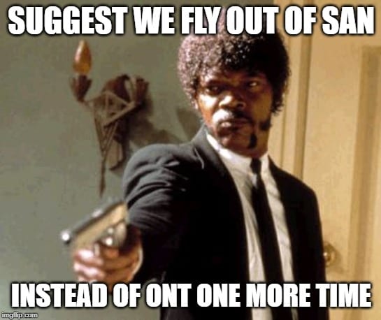 Fly out of ONT instead of San Memes