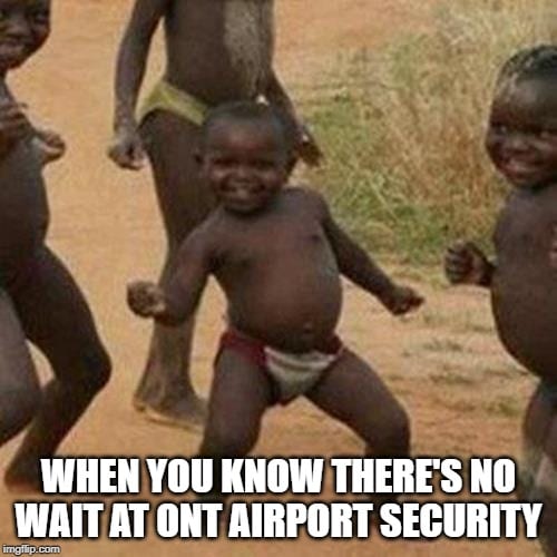 no wait at ONT airport security meme