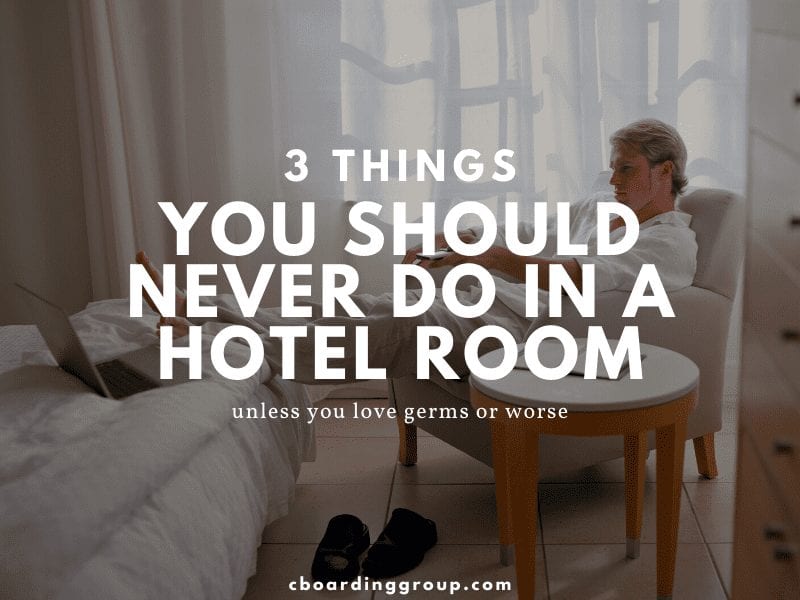 3 Things you should NEVER do in a Hotel Room (unless you really like germs)