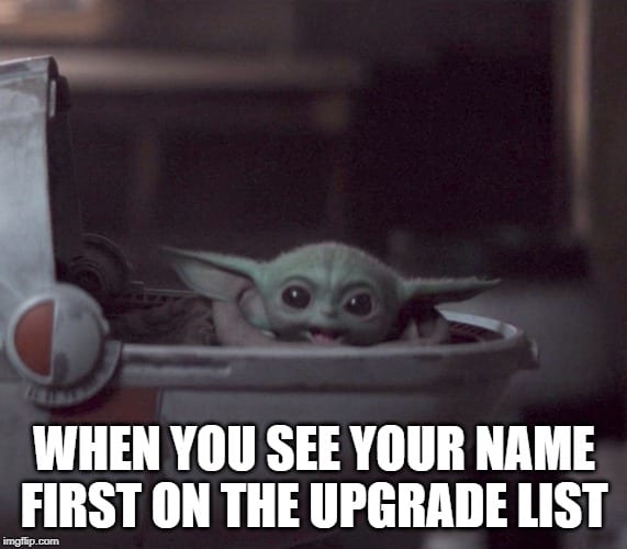 Baby Yoda Memes - first on the upgrade list