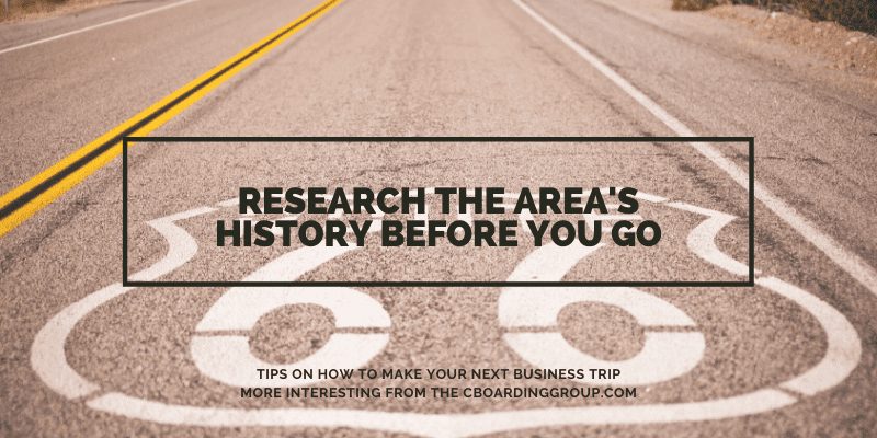 Research the Area's History Before you Go make your next business trip more interesting