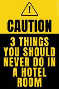 3 things you never do in a hotel room