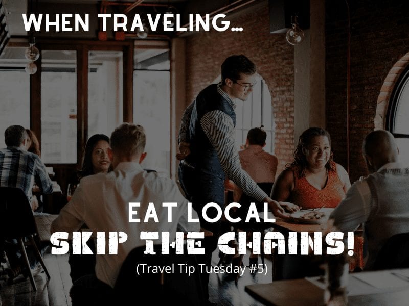 Eat Local Skip the Chains (Travel Tip Tuesday #5)
