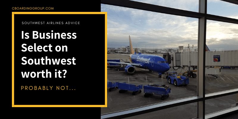 Is Business Select on Southwest worth it - most likely not