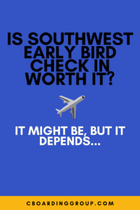 Is Southwest Early Bird Check in worth it - we think it can be