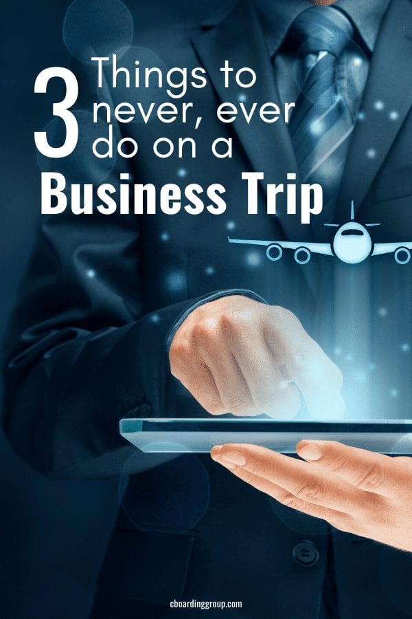 Three Things to Never Ever Do on a Business Trip