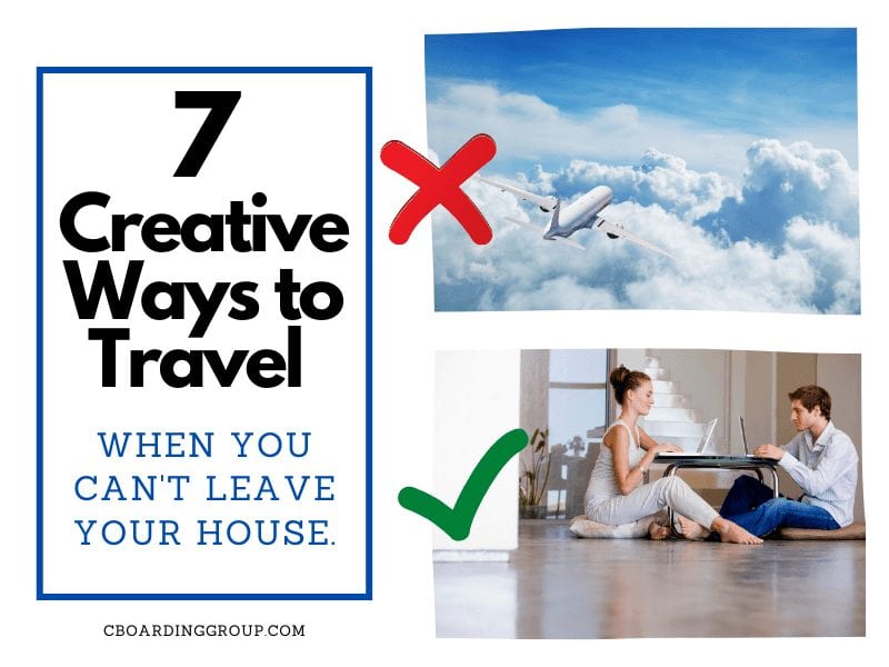 7 Creative Ways to Travel When You Can't Leave Your House