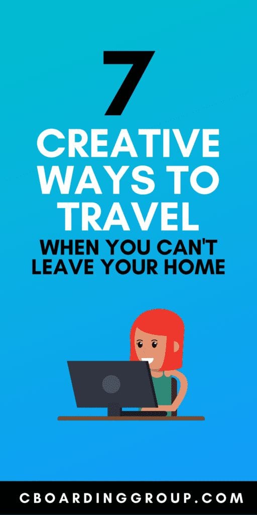 7 Creative Ways to Travel When you Cannot Leave Your Home