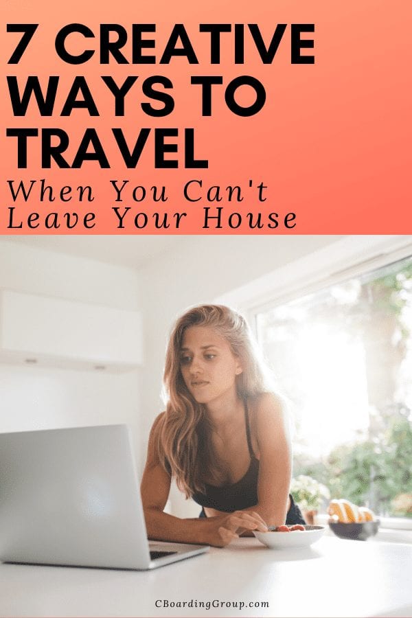 7 Creative Ways to Travel When you just cannot Leave your House