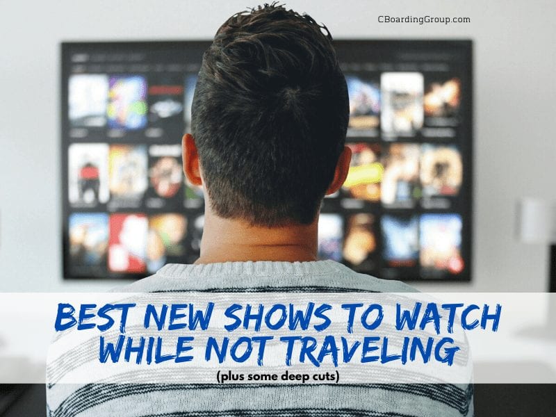 Best New Shows to Watch while NOT traveling